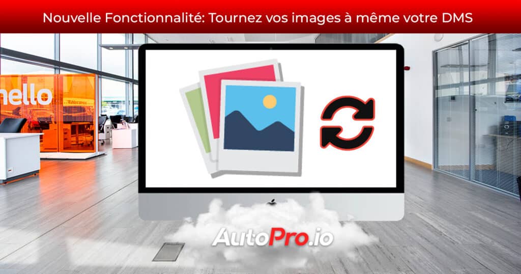 Nouvelle Fonctionnalité: Tournez les images de vos véhicules directement dans votre DMS